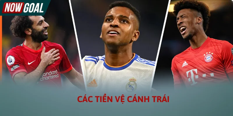 Các tiền vệ cánh trái có xu hướng hỗ trợ tấn công Các tiền vệ cánh trái có xu hướng hỗ trợ tấn công